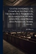 Cover: Custas Forenses, Ou Compilacao Das Leis, Decisoes DOS Tribunaes, Reglamentos, Avisos, Assentos, Doutrinas DOS Praxistas, Sobre Custas... - Nabu Press