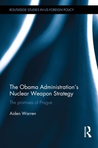 Enlarge image Cover: The Obama Administration's Nuclear Weapon Strategy - Routledge