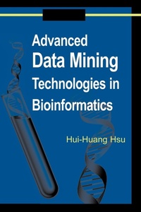 Enlarge image Cover: Advanced Data Mining Technologies in Bioinformatics - IGI Publishing