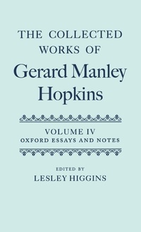 Enlarge image Cover: The Collected Works of Gerard Manley Hopkins: Volume IV: Oxford Essays and Notes 1863-1868 - Oxford University Press