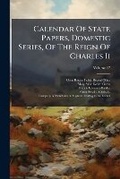 Cover: Calendar Of State Papers, Domestic Series, Of The Reign Of Charles Ii - Nabu Press