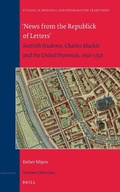 Cover: 'News from the Republick of Letters': Scottish Students, Charles Mackie and the United Provinces, 1650-1750 - Brill