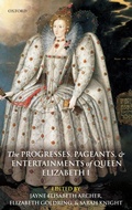 Cover: The Progresses, Pageants, and Entertainments of Queen Elizabeth I - Oxford University Press
