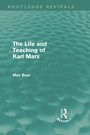 Cover: The Life and Teaching of Karl Marx (Routledge Revivals) - Routledge