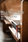 Cover: My Life in a Blog: Real Thoughts from a Real Pastor in the Real World - Lulu.com