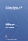 Cover: Heritage, Labour and the Working Classes - Routledge