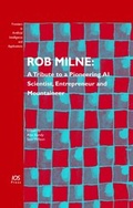 Cover: Rob Milne: A Tribute to a Pioneering AI Scientist, Entrepreneur and Mountaineer - IOS Press,US