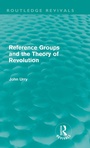 Cover: Reference Groups and the Theory of Revolution (Routledge Revivals) - Routledge