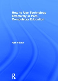 Enlarge image Cover: How to Use Technology Effectively in Post-Compulsory Education - Routledge