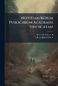 Enlarge image Cover: Notitiam Rerum Publicarum Academiis Vindicatam... - Nabu Press