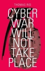Cover: Cyber War Will Not Take Place - Oxford University Press