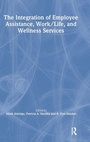 Cover: The Integration of Employee Assistance, Work/Life, and Wellness Services - Routledge