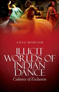 Cover: Illicit Worlds of Indian Dance - OUP India