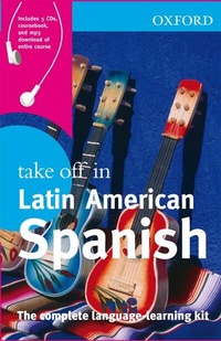 Abbildung von: Oxford Take Off in Latin American Spanish : The Complete Language-Learning Kit with CDROM and CD (Audio) - Oxford University Press