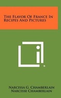 Cover: The Flavor Of France In Recipes And Pictures - Literary Licensing, LLC