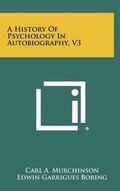 Cover: A History Of Psychology In Autobiography, V3 - Literary Licensing, LLC
