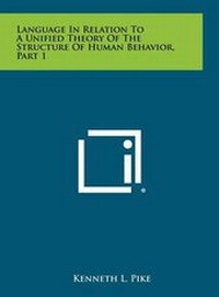 Enlarge image Cover: Language in Relation to a Unified Theory of the Structure of Human Behavior, Part 1 - Literary Licensing, LLC