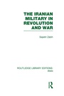 Cover: The Iranian Military in Revolution and War (RLE Iran D) - Routledge