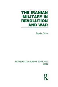 Enlarge image Cover: The Iranian Military in Revolution and War (RLE Iran D) - Routledge