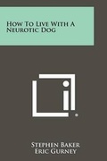 Cover: How To Live With A Neurotic Dog - Literary Licensing, LLC