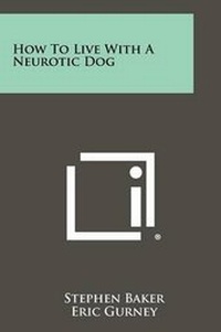 Enlarge image Cover: How To Live With A Neurotic Dog - Literary Licensing, LLC