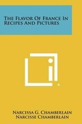 Cover: The Flavor Of France In Recipes And Pictures - Literary Licensing, LLC