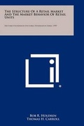 Cover: The Structure of a Retail Market and the Market Behavior of Retail Units - Literary Licensing, LLC