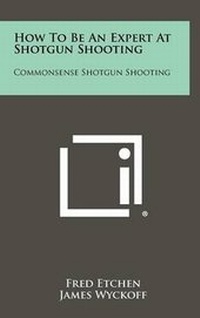 Enlarge image Cover: How To Be An Expert At Shotgun Shooting - Literary Licensing, LLC