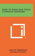 Cover: How To Raise And Train A German Shepherd - Literary Licensing, LLC