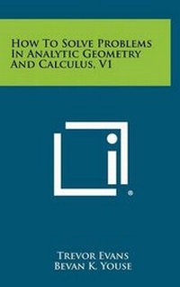 Enlarge image Cover: How to Solve Problems in Analytic Geometry and Calculus, V1 - Literary Licensing, LLC