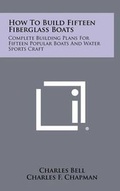 Cover: How To Build Fifteen Fiberglass Boats - Literary Licensing, LLC