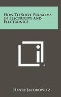 Cover: How to Solve Problems in Electricity and Electronics - Literary Licensing, LLC