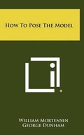 Cover: How to Pose the Model - Literary Licensing, LLC