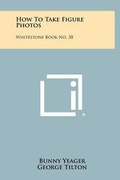 Cover: How To Take Figure Photos - Literary Licensing, LLC
