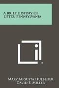 Cover: A Brief History Of Lititz, Pennsylvania - Literary Licensing, LLC