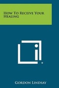 Cover: How To Receive Your Healing - Literary Licensing, LLC