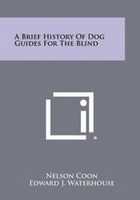 Abbildung von: A Brief History of Dog Guides for the Blind - Literary Licensing, LLC