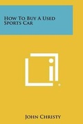 Cover: How to Buy a Used Sports Car - Literary Licensing, LLC