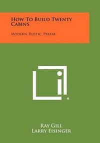 Abbildung von: How To Build Twenty Cabins - Literary Licensing, LLC