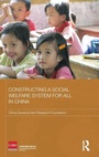 Cover: Constructing a Social Welfare System for All in China - Routledge