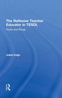 Cover: The Reflexive Teacher Educator in TESOL - Routledge