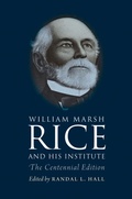 Cover: William Marsh Rice and His Institute - Texas A & M University Press