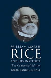 Enlarge image Cover: William Marsh Rice and His Institute - Texas A & M University Press