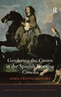 Cover: Gendering the Crown in the Spanish Baroque Comedia - Routledge