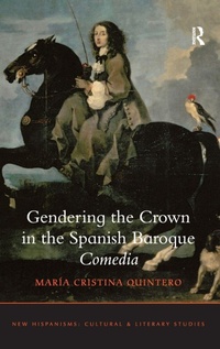 Enlarge image Cover: Gendering the Crown in the Spanish Baroque Comedia - Routledge