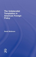 Cover: The Unilateralist Temptation in American Foreign Policy - Routledge