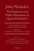 Cover: John Nichols's The Progresses and Public Processions of Queen Elizabeth: Volume V - Oxford University Press