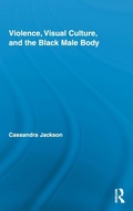 Cover: Violence, Visual Culture, and the Black Male Body - Routledge