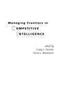 Cover: Managing Frontiers in Competitive Intelligence - Praeger Publishers Inc