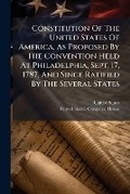 Cover: Constitution Of The United States Of America, As Proposed By The Convention Held At Philadelphia, Sept. 17, 1787, And Since Ratified By The Several States - Nabu Press